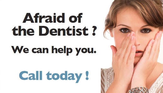 Afraid of the dentist? We can help you. Call today!